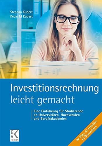 Investitionsrechnung – leicht gemacht.: Eine Einführung für Studierende an Universitäten, Hochschulen und Berufsakademien. (BLAUE SERIE – leicht gemacht) Investitionsrechnung – leicht gemacht.: Eine Einführung für Studierende an Universitäten, Hochschulen und Berufsakademien. (BLAUE SERIE – leicht gemacht)
