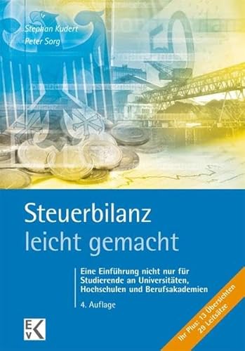 Steuerbilanz – leicht gemacht: Eine Einführung nicht nur für Studierende an Universitäten, Hochschulen und Berufsakademien (BLAUE SERIE)