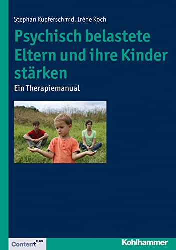 Psychisch belastete Eltern und ihre Kinder stärken: Ein Therapiemanual von Kohlhammer