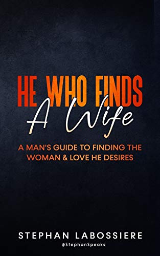He Who Finds A Wife: A Man's Guide To Finding The Woman & Love He Desires von Createspace Independent Publishing Platform