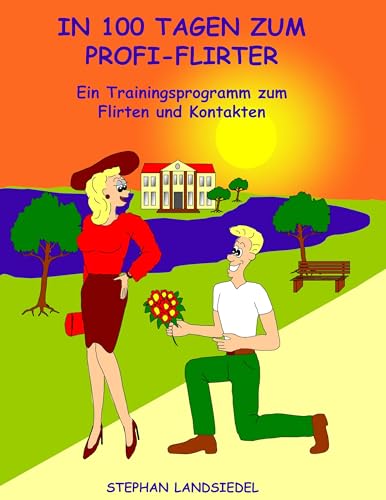 In 100 Tagen zum Profi-Flirter: Ein Trainingsprogramm zum Flirten und Kontakten von Books on Demand GmbH