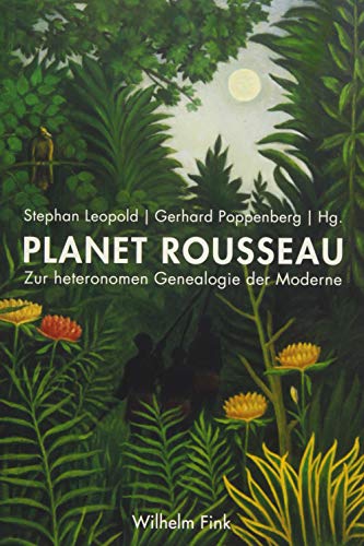 Planet Rousseau. Zur heteronomen Genealogie der Moderne von WILHELM FINK VERLAG