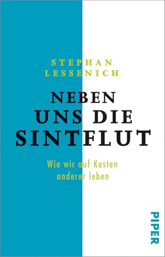 Neben uns die Sintflut: Wie wir auf Kosten anderer leben von PIPER