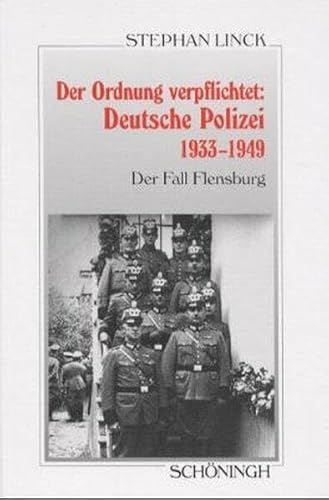 Der Ordnung verpflichtet: Deutsche Polizei 1933 - 1949: Der Fall Flensburg (Sammlung Schöningh zur Geschichte und Gegenwart) von Brill | Schöningh