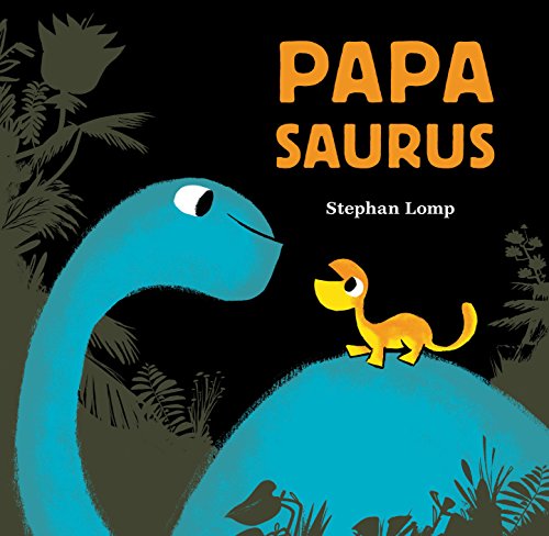 Papasaurus: (Dinosaur Books for Baby and Daddy, Picture Book for Dad and Child): 1 (Mamasaurus, Papsaurus)