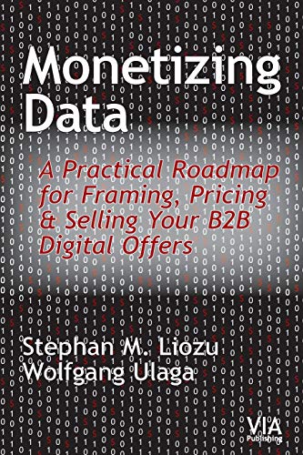 Monetizing Data: A Practical Roadmap for Framing, Pricing & Selling Your B2B Digital Offers von Value Innoruption Advisors Publishing