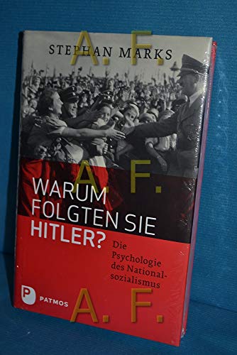 Warum folgten sie Hitler?: Die Psychologie des Nationalsozialismus von Patmos-Verlag