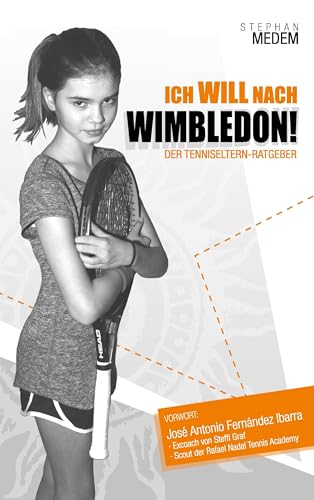 Ich will nach Wimbledon: Der Tenniseltern-Ratgeber