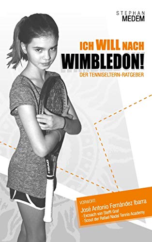Ich will nach Wimbledon: Der Tenniseltern-Ratgeber