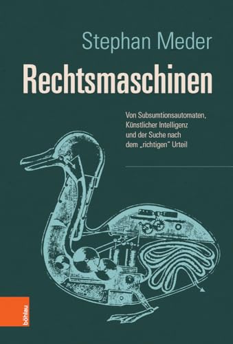 Rechtsmaschinen: Von Subsumtionsautomaten, Künstlicher Intelligenz und der Suche nach dem "richtigen" Urteil: Von Subsumtionsautomaten, ... und der Suche nach dem "richtigen" Urteil