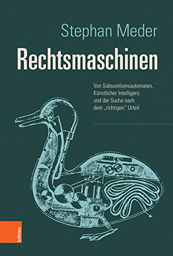 Rechtsmaschinen: Von Subsumtionsautomaten, Künstlicher Intelligenz und der Suche nach dem "richtigen" Urteil: Von Subsumtionsautomaten, ... und der Suche nach dem "richtigen" Urteil