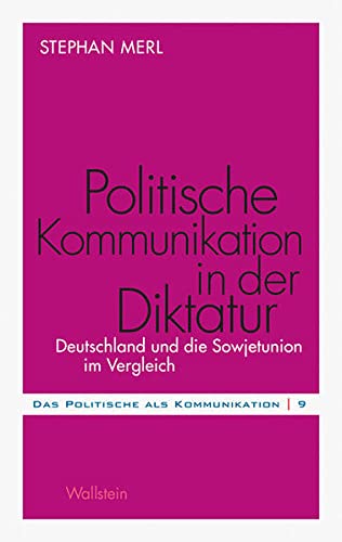 Politische Kommunikation in der Diktatur: Deutschland und die Sowjetunion im Vergleich (Das Politische als Kommunikation) von Wallstein