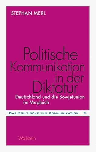 Politische Kommunikation in der Diktatur: Deutschland und die Sowjetunion im Vergleich (Das Politische als Kommunikation) von Wallstein