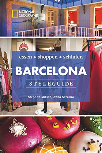 NATIONAL GEOGRAPHIC Styleguide Barcelona: essen, shoppen, schlafen. Der perfekte Reiseführer um die trendigsten Adressen der Stadt zu entdecken. von National Geographic Deutschland