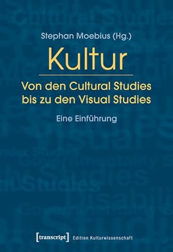 Kultur. Von den Cultural Studies bis zu den Visual Studies: Eine Einführung (Edition Kulturwissenschaft) von Transcript Verlag