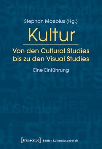 Kultur. Von den Cultural Studies bis zu den Visual Studies: Eine Einführung (Edition Kulturwissenschaft)