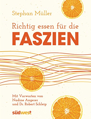 Richtig essen für die Faszien: Mit Vorworten von Dr. Robert Schleip und Nadine Angerer von Suedwest Verlag