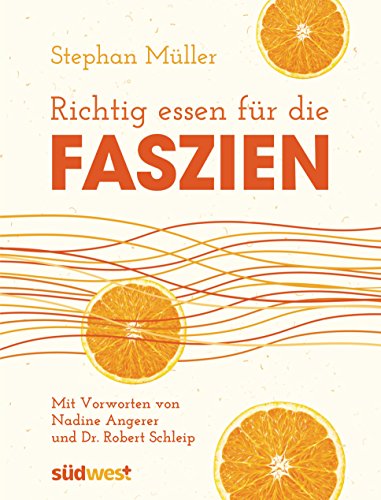 Richtig essen für die Faszien: Mit Vorworten von Dr. Robert Schleip und Nadine Angerer von Suedwest Verlag