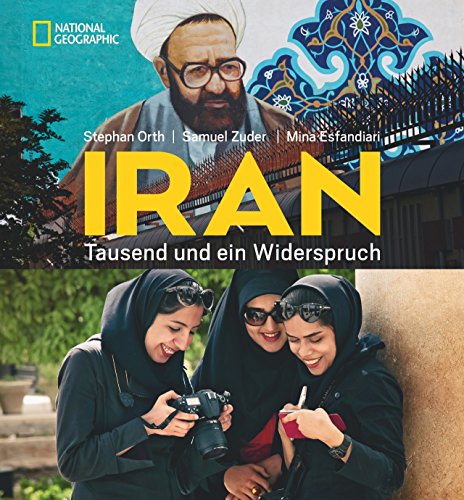 Iran: Tausend und ein Widerspruch. Der wunderschöne Bildband zum Bestseller »Couchsurfing im Iran« von Stefan Orth. von National Geographic Deutschland