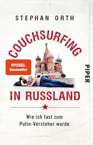 Couchsurfing in Russland: Wie ich fast zum Putin-Versteher wurde von Piper Verlag GmbH