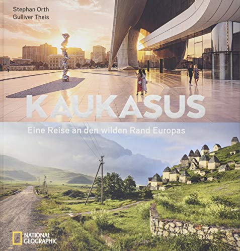 Kaukasus: Eine Reise an den wilden Rand Europas. Bildband über die unentdeckte Region des Großen Kaukasus. Mit Texten vom Bestseller-Autor Stephan Orth von National Geographic Deutschland