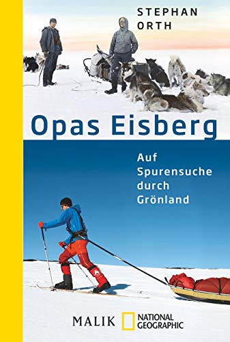 Opas Eisberg: Auf Spurensuche durch Grönland von Piper Verlag GmbH