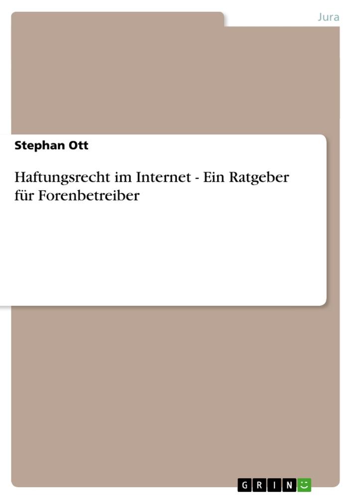 Haftungsrecht im Internet - Ein Ratgeber für Forenbetreiber von GRIN Verlag
