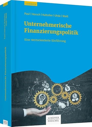 Unternehmerische Finanzierungspolitik: Eine wertorientierte Einführung