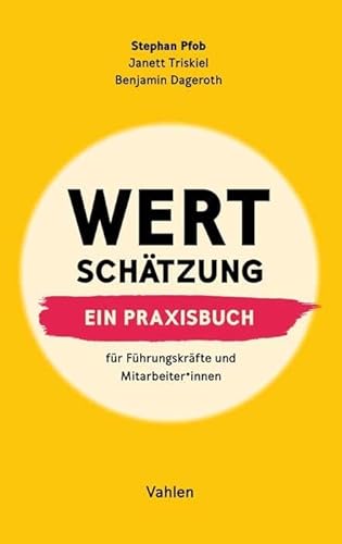 Wertschätzung: Ein Praxisbuch. Für Führungskräfte und Mitarbeiter*innen