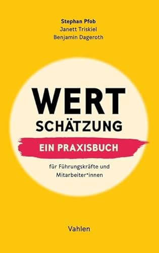 Wertschätzung: Ein Praxisbuch. Für Führungskräfte und Mitarbeiter*innen
