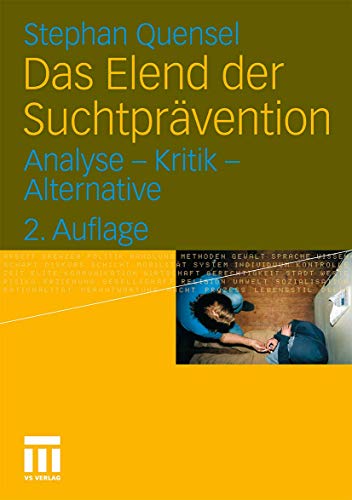 Das Elend der Suchtprävention: Analyse - Kritik - Alternative