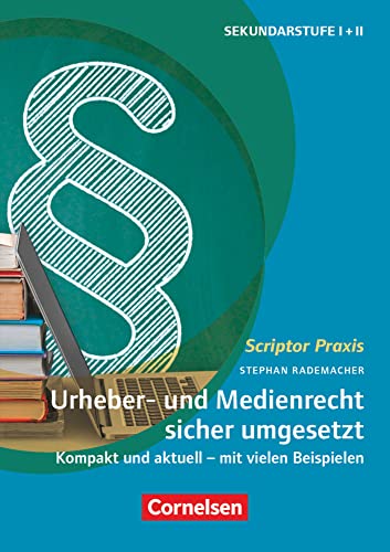 Scriptor Praxis: Urheber- und Medienrecht sicher umgesetzt im Schulalltag - Kompakt und aktuell - mit vielen Beispielen - Buch von Cornelsen Scriptor / Cornelsen Verlag Scriptor