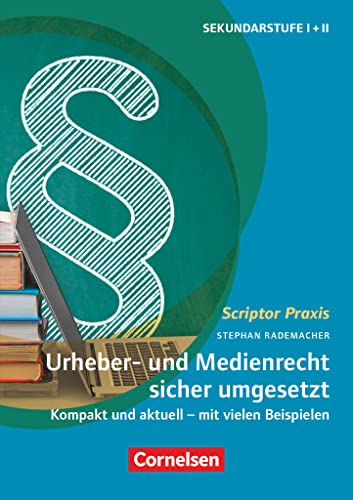 Scriptor Praxis: Urheber- und Medienrecht sicher umgesetzt im Schulalltag - Kompakt und aktuell - mit vielen Beispielen - Buch