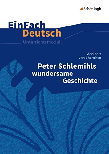 EinFach Deutsch Unterrichtsmodelle: Adelbert von Chamisso: Peter Schlemihls wundersame Geschichte Gymnasiale Oberstufe