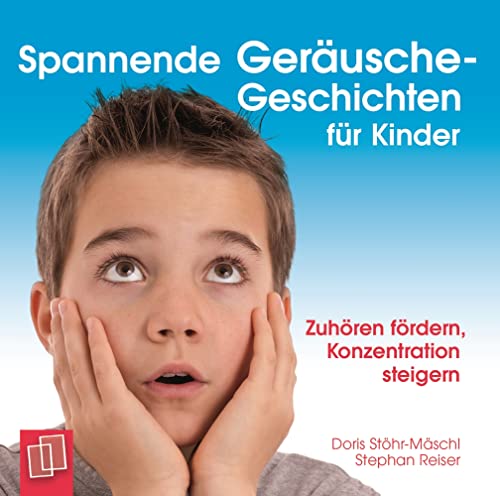 Spannende Geräusche-Geschichten für Kinder: Zuhören fördern, Konzentration steigern – für Kinder von 6 bis 12 Jahren