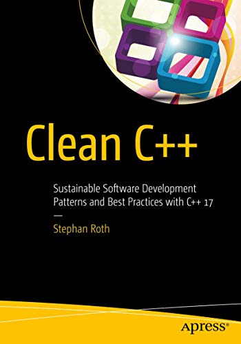 Clean C++: Sustainable Software Development Patterns and Best Practices with C++ 17 von Apress