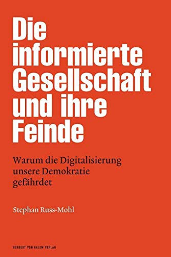 Die informierte Gesellschaft und ihre Feinde: Warum die Digitalisierung unsere Demokratie gefährdet (edition medienpraxis) von Herbert von Halem Verlag