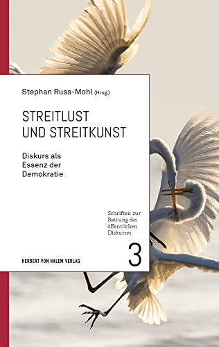 Streitlust und Streitkunst (Schriften zur Rettung des öffentlichen Diskurses): Diskurs als Essenz der Demokratie von Herbert von Halem Verlag