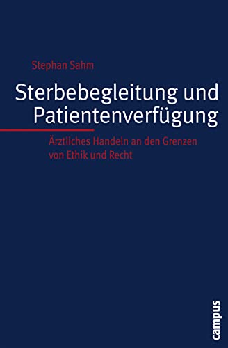 Sterbebegleitung und Patientenverfügung: Ärztliches Handeln an den Grenzen von Ethik und Recht (Kultur der Medizin, 21) von Campus Verlag