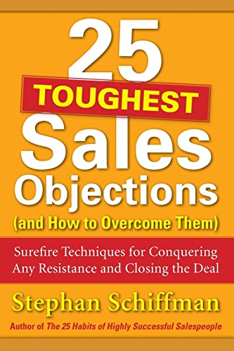 25 Toughest Sales Objections-and How to Overcome Them: Surefire Techniques for Conquering Any Resistance and Closing the Deal