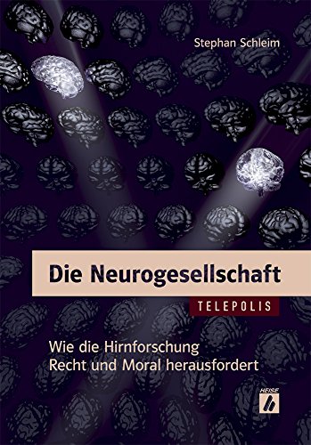 Die Neurogesellschaft (TELEPOLIS): Wie die Hirnforschung Recht und Moral herausfordert von Heise Zeitschriften Vlg G