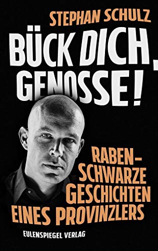 Bück dich, Genosse!: Rabenschwarze Geschichten eines Provinzlers von Eulenspiegel