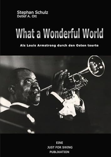 What a wonderful world: Als Louis Armstrong durch den Osten tourte