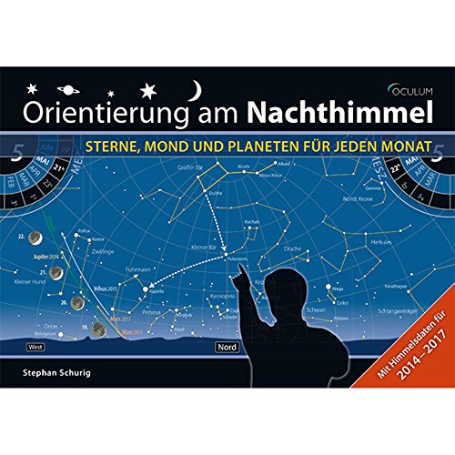 Orientierung am Nachthimmel: Sterne, Mond und Planeten für jeden Monat von Oculum-Verlag