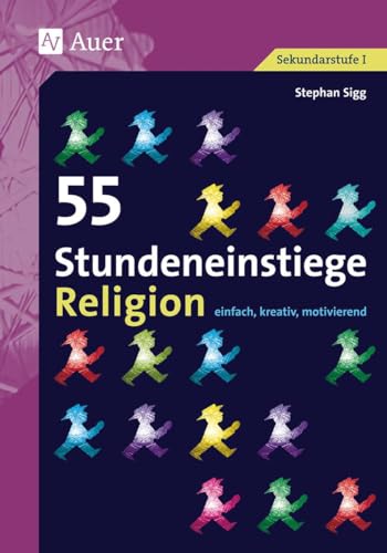 55 Stundeneinstiege Religion: einfach, kreativ, motivierend (5. bis 10. Klasse) (Stundeneinstiege Sekundarstufe)
