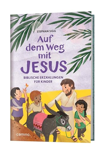 Auf dem Weg mit Jesus - Biblische Erzählungen für Kinder von Camino