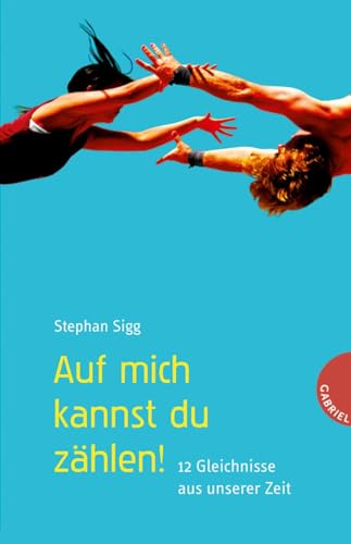 Auf mich kannst du zählen!: 12 Gleichnisse aus unserer Zeit