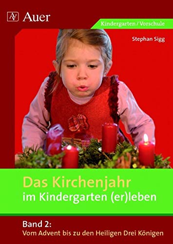 Das Kirchenjahr im Kindergarten (er)leben, Band 2: Vom Advent bis zu den Heiligen Drei Königen (Kindergarten) (D. Kirchenjahr im Kindergarten (er)leben) von Auer Verlag i.d.AAP LW