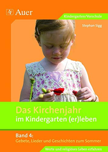 Das Kirchenjahr im Kindergarten (er)leben, Band 4: Gebete, Lieder und Geschichten zum Sommer (Kindergarten) (D. Kirchenjahr im Kindergarten (er)leben) von Auer Verlag i.d.AAP LW