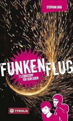 Funkenflug: 7 x Zündstoff für dein Leben. Das Buch zur Firmung